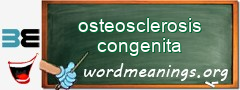 WordMeaning blackboard for osteosclerosis congenita